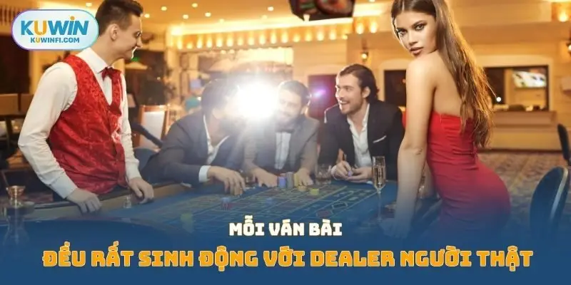 Mỗi ván bài đều rất sinh động với dealer người thật