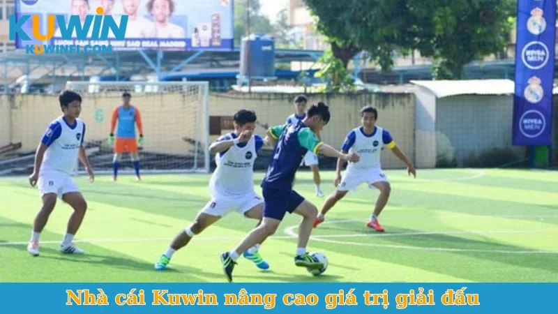 Nhà cái Kuwin nâng cao giá trị giải đấu