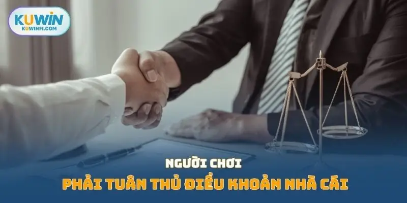 Người chơi phải tuân thủ điều khoản nhà cái