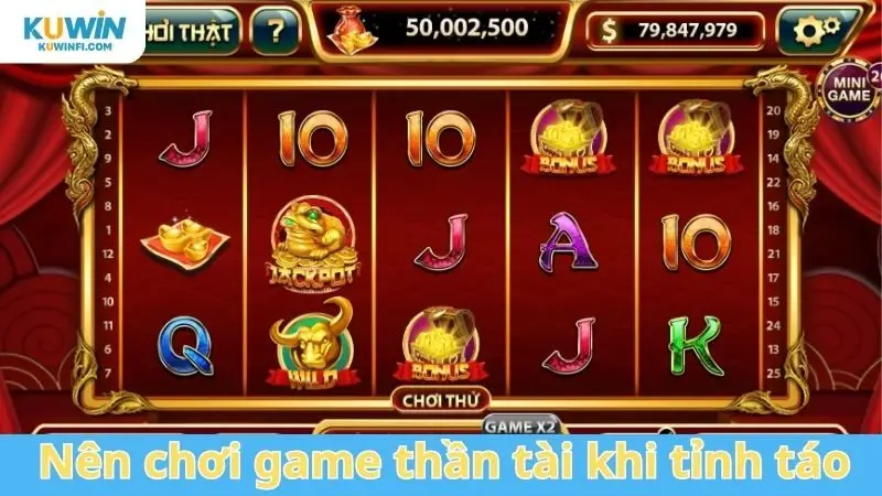 Nên chơi game thần tài khi tỉnh táo